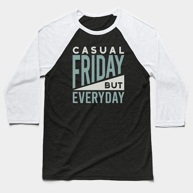 Casual Friday But Everyday Baseball T-Shirt by whyitsme